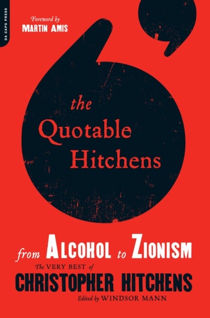 The Quotable Hitchens - From Alcohol to Zionism--The Very Best of Christopher Hitchens