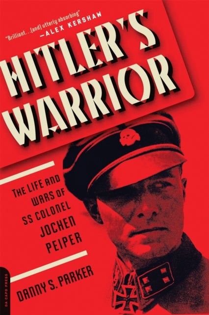 Hitler's Warrior - The Life and Wars of SS Colonel Jochen Peiper