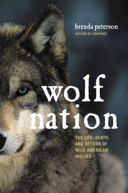 Wolf Nation - The Life, Death, and Return of Wild American Wolves