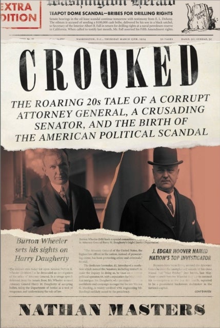 Crooked - The Roaring 20s Tale of a Corrupt Attorney General, a Crusading Senator, and the Birth of the American Political Scandal