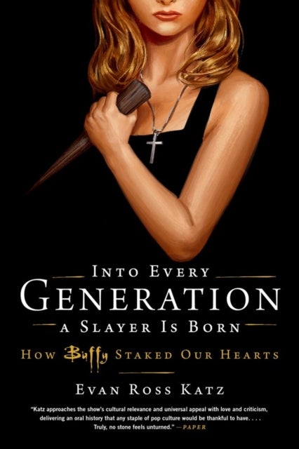 Into Every Generation a Slayer Is Born - How Buffy Staked Our Hearts