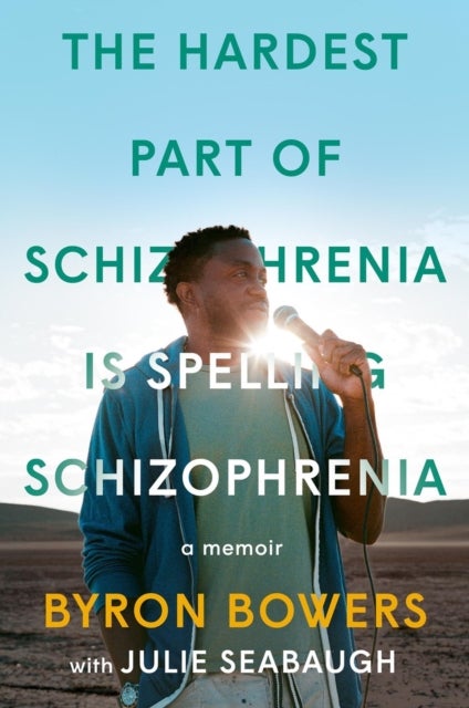 The Hardest Part of Schizophrenia Is Spelling Schizophrenia - A Memoir