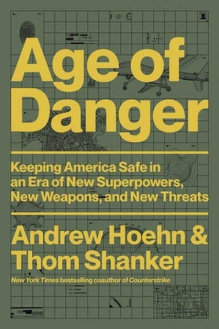 Age of Danger - Keeping America Safe in an Era of New Superpowers, New Weapons, and New Threats