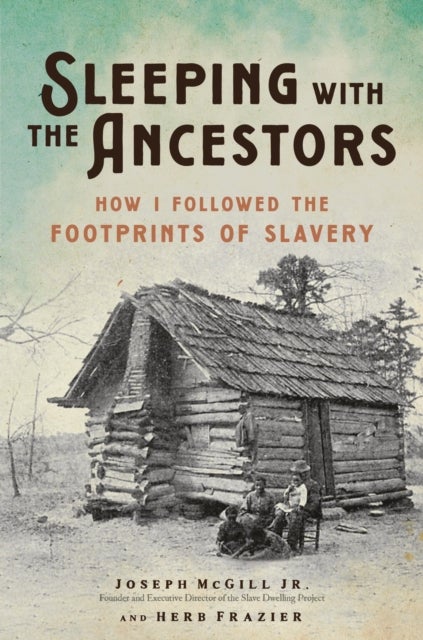 Sleeping with the Ancestors - How I Followed the Footprints of Slavery