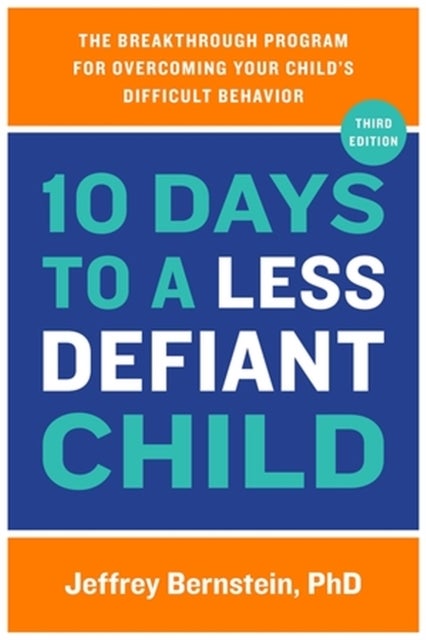10 Days to a Less Defiant Child - The Breakthrough Program for Overcoming Your Child's Difficult Behavior