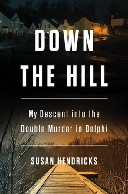 Down the Hill - My Descent into the Double Murder in Delphi