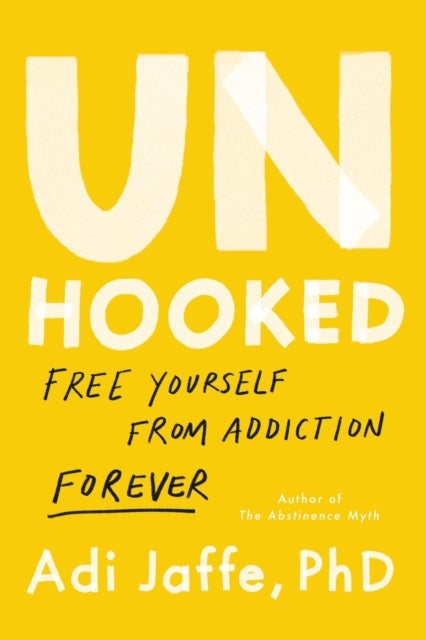 Unhooked - Free Yourself from Addiction Forever
