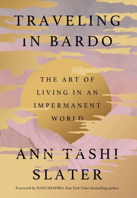 Traveling in Bardo - The Art of Living in an Impermanent World