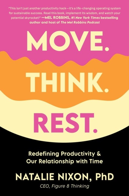 Move. Think. Rest. - Redefining Productivity & Our Relationship with Time
