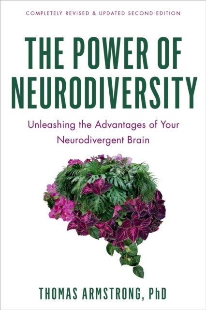 The Power of Neurodiversity - Unleashing the Advantages of Your Neurodivergent Brain (Completely Revised and Updated Second Edition)