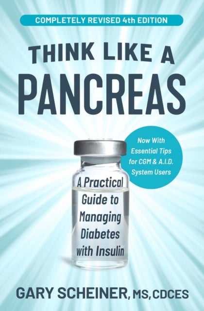 Think Like a Pancreas (4th Edition) - A Practical Guide to Managing Diabetes with Insulin