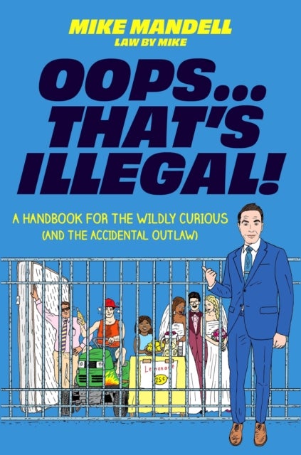 Oops…That’s Illegal! - A Handbook for the Wildly Curious (and the Accidental Outlaw)