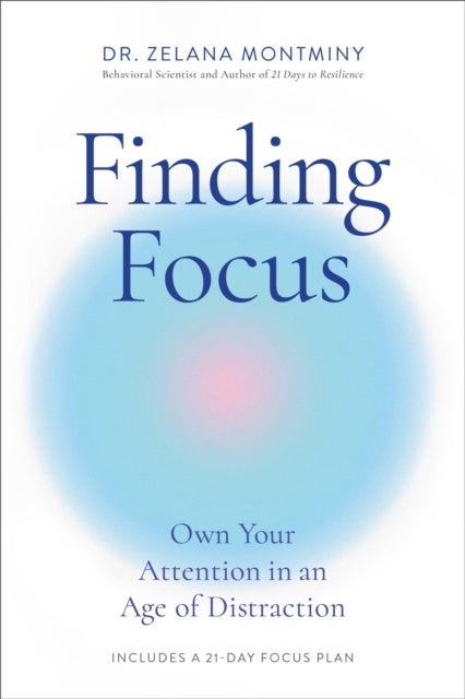 Finding Focus - Own Your Attention in an Age of Distraction