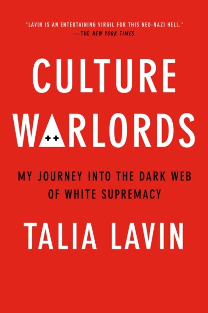 Culture Warlords : My Journey into the Dark Web of White Supremacy - My Journey into the Dark Web of White Supremacy