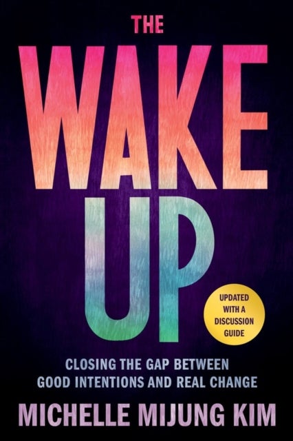 The Wake Up - Closing the Gap Between Good Intentions and Real Change