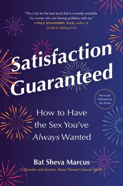 Satisfaction Guaranteed - How to Have the Sex You’ve Always Wanted