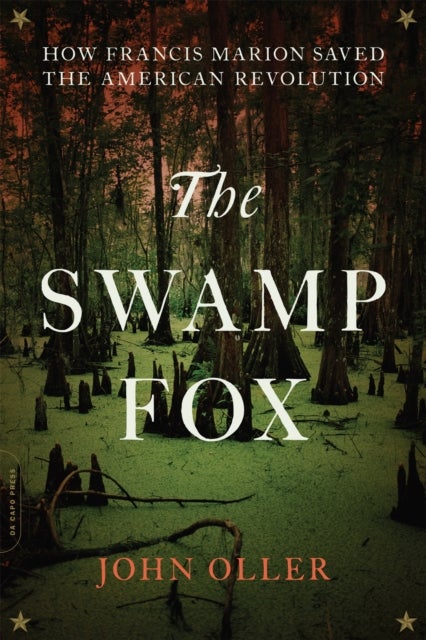 The Swamp Fox - How Francis Marion Saved the American Revolution