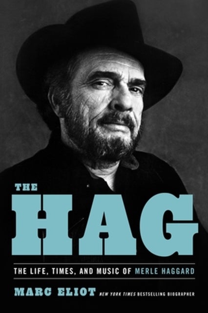 The Hag - The Life, Times, and Music of Merle Haggard