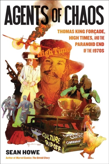 Agents of Chaos - Thomas King Forcade, High Times, and the Paranoid End of the 1970s