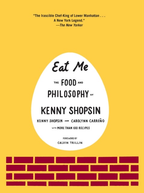 Eat Me - The Food and Philosophy of Kenny Shopsin: A Cookbook