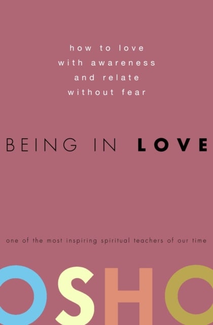Being in Love - How to Love with Awareness and Relate Without Fear