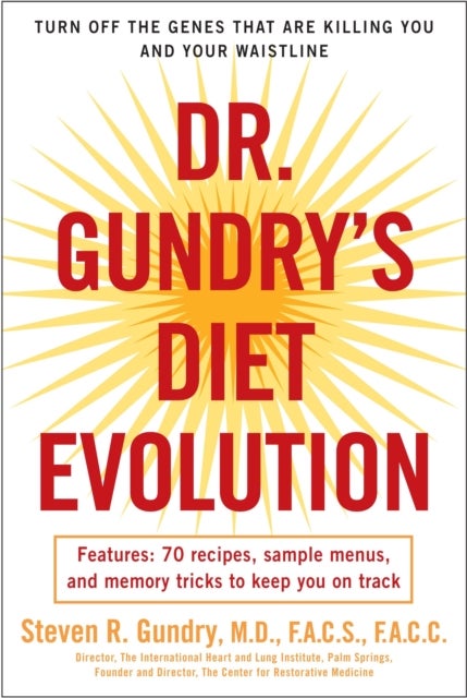 Dr. Gundry's Diet Evolution - Turn Off the Genes That Are Killing You and Your Waistline