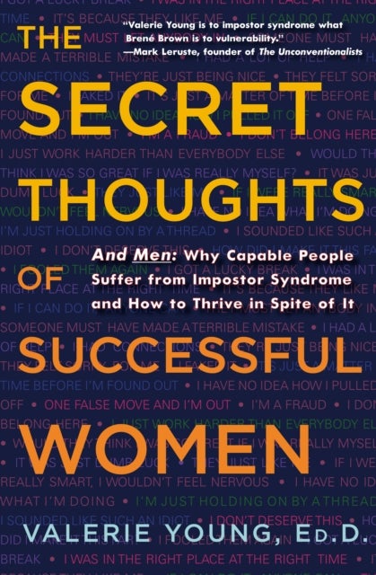 The Secret Thoughts of Successful Women - And Men: Why Capable People Suffer from Impostor Syndrome and How to Thrive In Spite of It