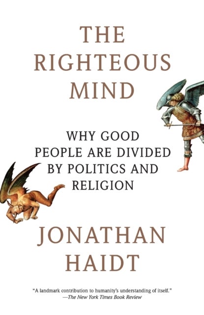 The Righteous Mind - Why Good People Are Divided by Politics and Religion