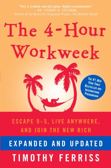 The 4-Hour Workweek, Expanded and Updated - Expanded and Updated, With Over 100 New Pages of Cutting-Edge Content.