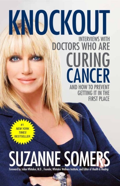 Knockout - Interviews with Doctors Who Are Curing Cancer--And How to Prevent Getting It in the First Place