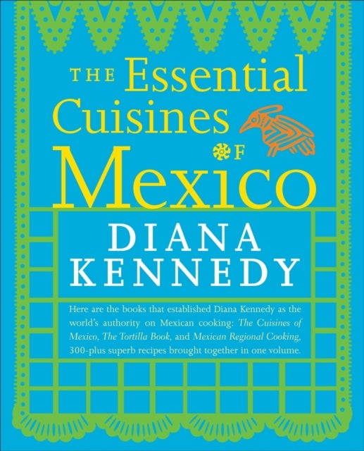The Essential Cuisines of Mexico - A Cookbook