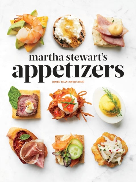 Martha Stewart's Appetizers - 200 Recipes for Dips, Spreads, Snacks, Small Plates, and Other Delicious Hors d'Oeuvres, Plus 30 Cocktails: A Cookbook