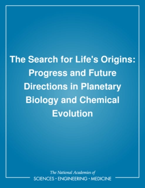 The Search for Life's Origins - Progress and Future Directions in Planetary Biology and Chemical Evolution