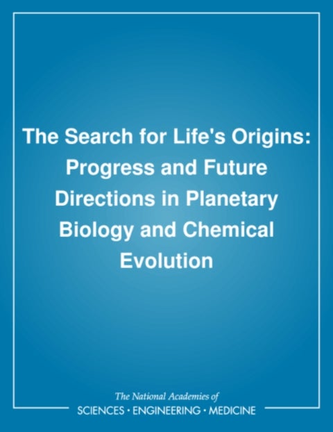 The Search for Life's Origins - Progress and Future Directions in Planetary Biology and Chemical Evolution