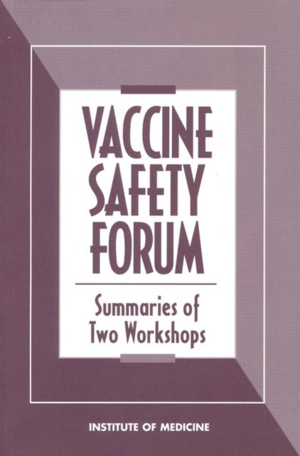 Vaccine Safety Forum - Summaries of Two Workshops