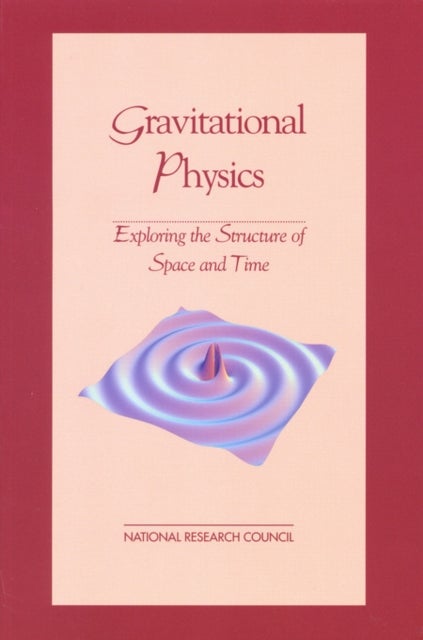 Gravitational Physics - Exploring the Structure of Space and Time