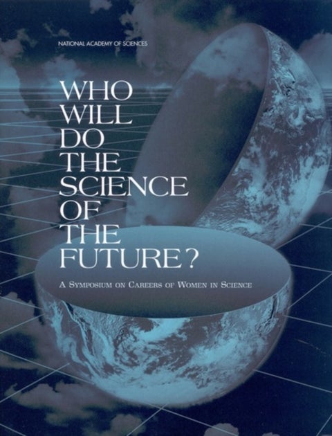Who Will Do the Science of the Future? - A Symposium on Careers of Women in Science