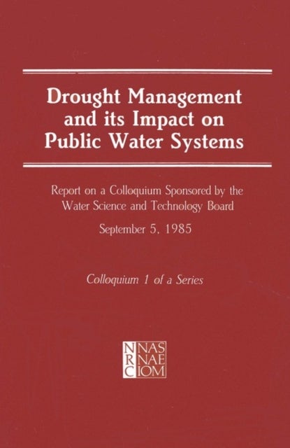Drought Management and Its Impact on Public Water Systems - Report on a Colloquium Sponsored by the Water Science and Technology Board