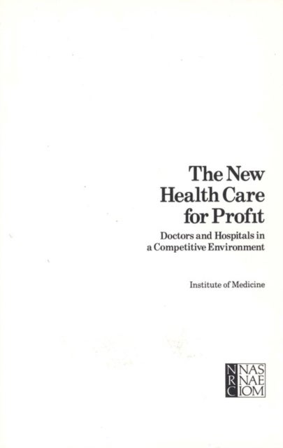 The New Health Care for Profit - Doctors and Hospitals in a Competitive Environment
