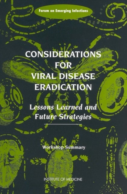 Considerations for Viral Disease Eradication - Lessons Learned and Future Strategies: Workshop Summary