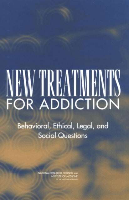 New Treatments for Addiction - Behavioral, Ethical, Legal, and Social Questions