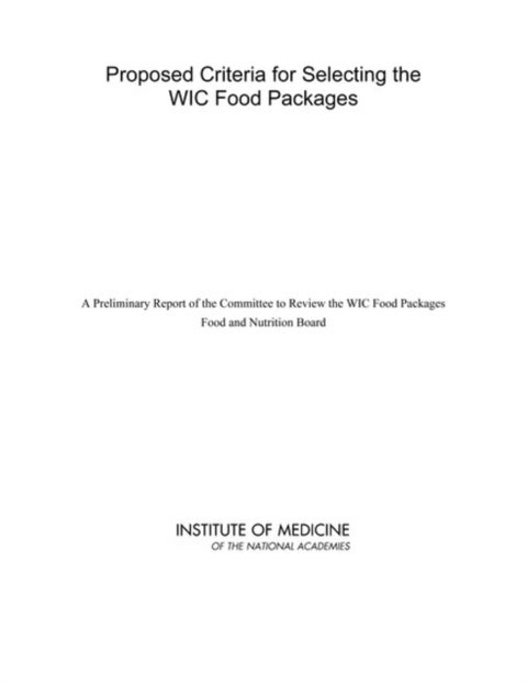 Proposed Criteria for Selecting the WIC Food Packages - A Preliminary Report of the Committee to Review the WIC Food Packages