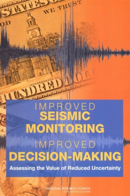 Improved Seismic Monitoring - Improved Decision-Making - Assessing the Value of Reduced Uncertainty
