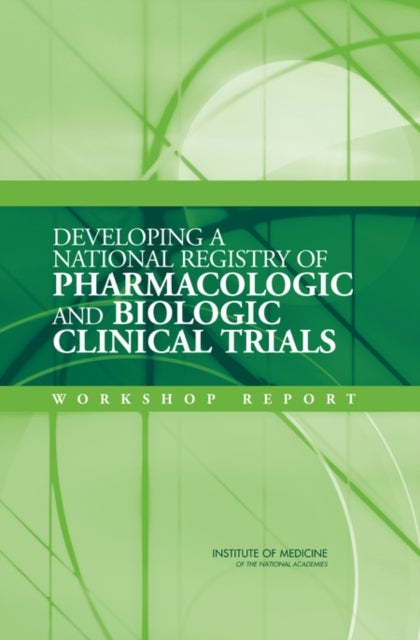 Developing a National Registry of Pharmacologic and Biologic Clinical Trials - Workshop Report