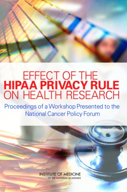 Effect of the HIPAA Privacy Rule on Health Research - Proceedings of a Workshop Presented to the National Cancer Policy Forum