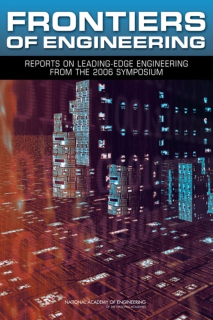 Frontiers of Engineering - Reports on Leading-Edge Engineering from the 2006 Symposium