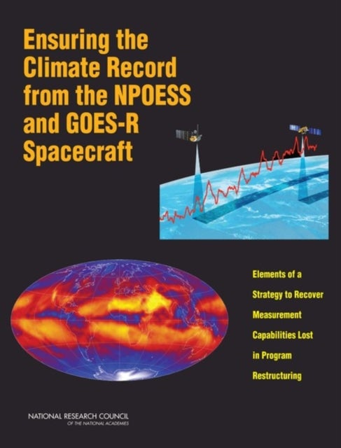 Ensuring the Climate Record from the NPOESS and GOES-R Spacecraft - Elements of a Strategy to Recover Measurement Capabilities Lost in Program Restructuring