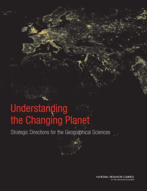 Understanding the Changing Planet - Strategic Directions for the Geographical Sciences