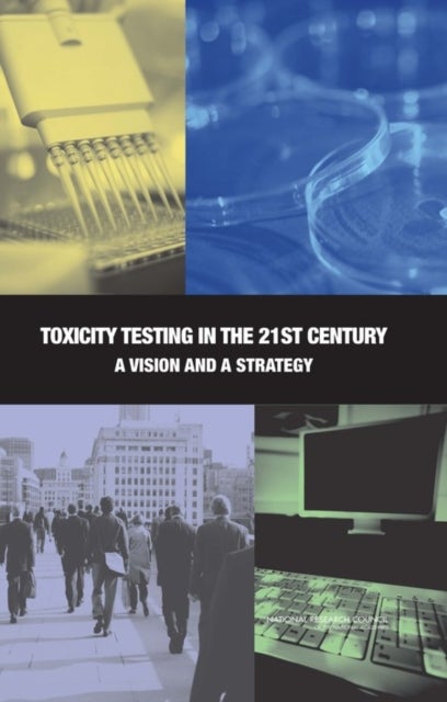 Toxicity Testing in the 21st Century - A Vision and a Strategy
