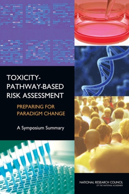 Toxicity-Pathway-Based Risk Assessment - Preparing for Paradigm Change: A Symposium Summary